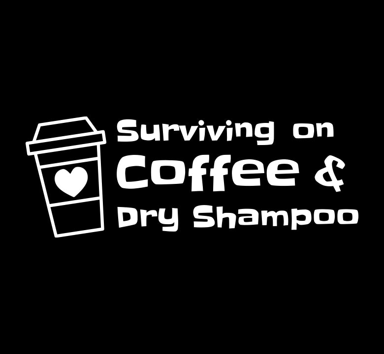 Surviving on Coffee & Dry Shampoo Decal
