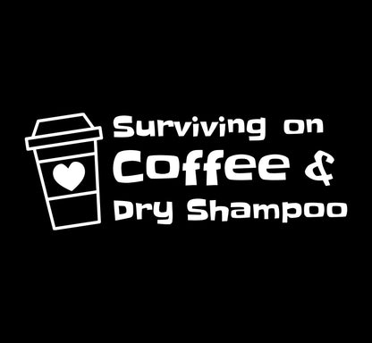 Surviving on Coffee & Dry Shampoo Decal