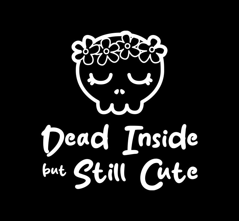 Dead Inside, Still Cute Decal