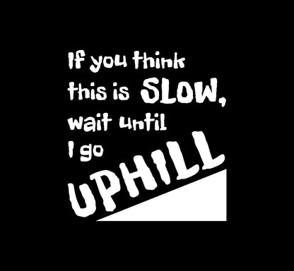 Wait Till I Go Uphill Decal