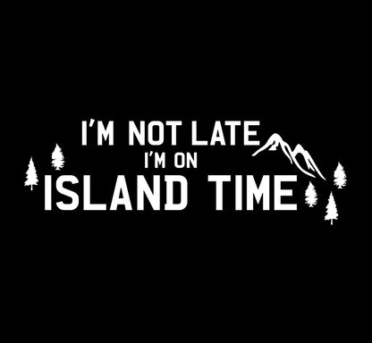 I'm Not Late Wilderness - Island Time Decal