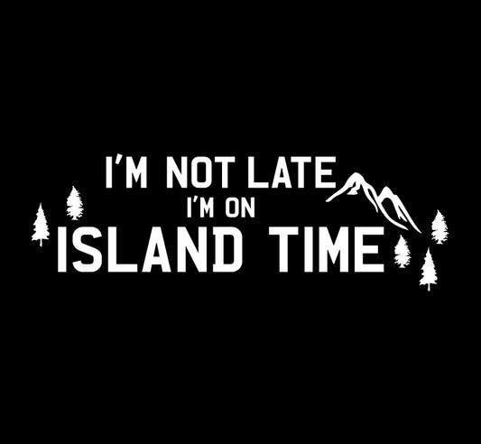 I'm Not Late Wilderness - Island Time Decal