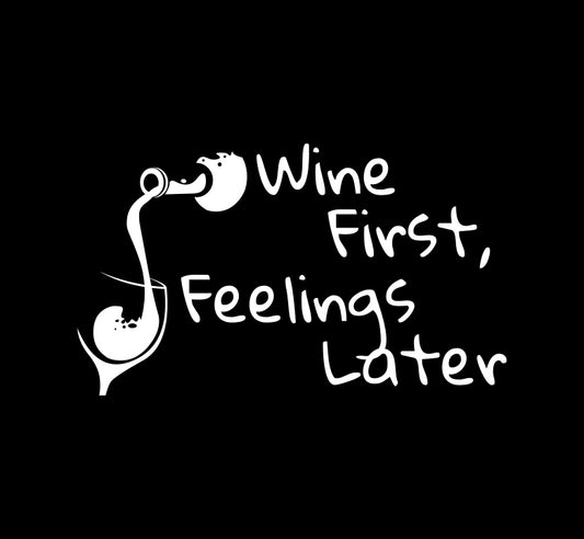 Wine First, Feelings Later Decal